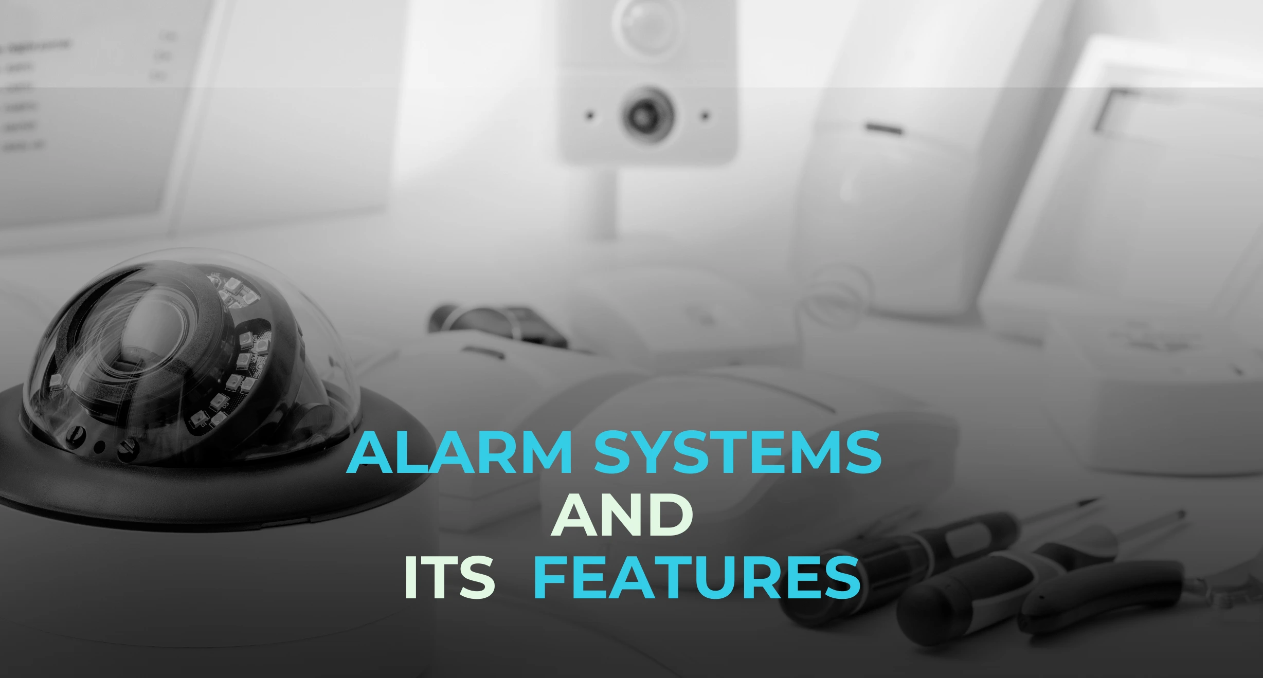 How Do Alarm Systems Work and What Features Should You Look For?